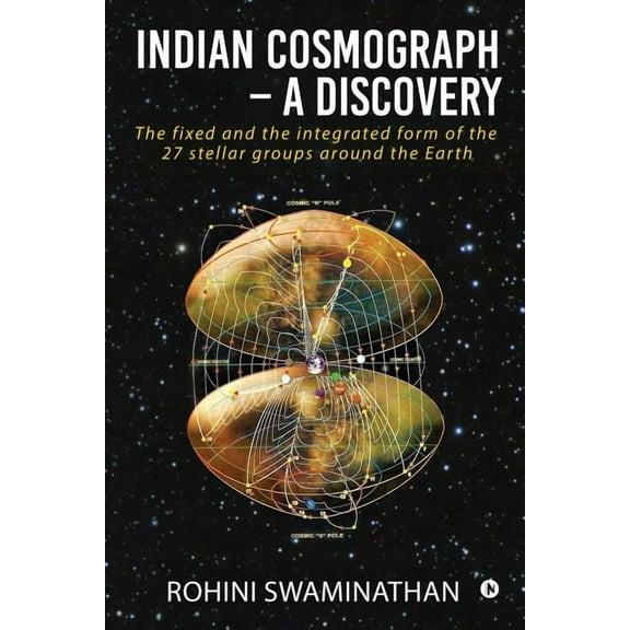 Indian Cosmograph - A Discovery: The fixed and the integrated form of the 27 stellar groups around the Earth, (Paperback)