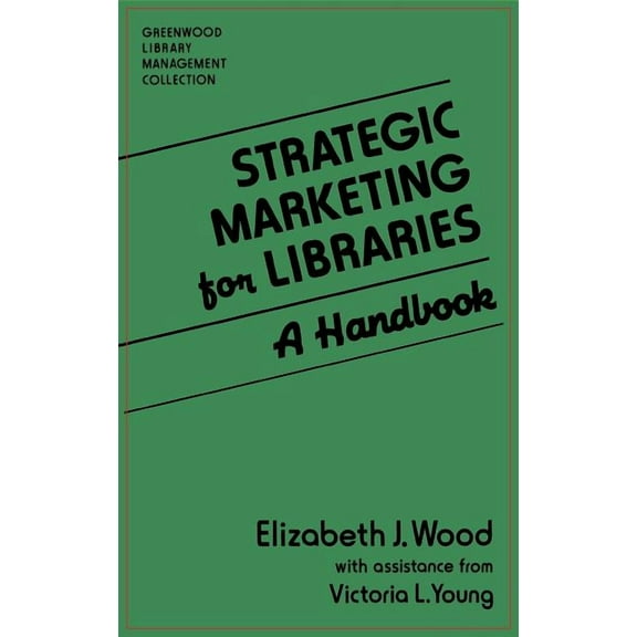 Libraries Unlimited Library Management C Strategic Marketing for Libraries: A Handbook, (Hardcover)