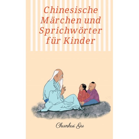 Chinesische Märchen und Sprichwörter für Kinder: Mit Farbbildern, Weisheitstests sowie Tangram Kopftrainings, (Hardcover)