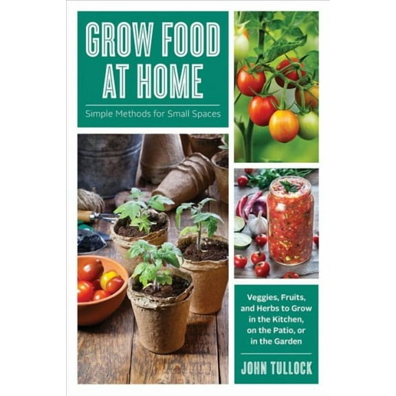 Grow Food at Home: Simple Methods for Small Spaces (Paperback)