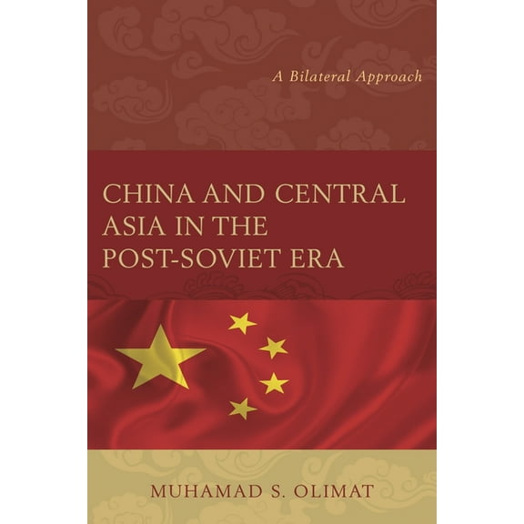 China and Central Asia in the Post-Soviet Era: A Bilateral Approach, (Hardcover)