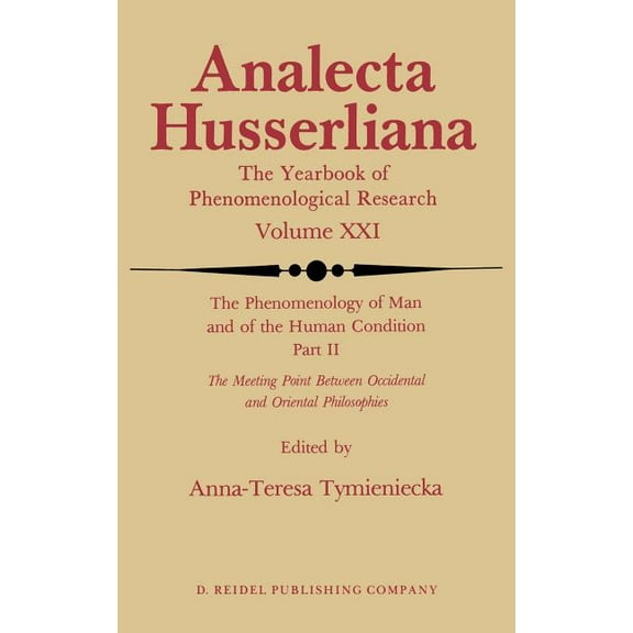 Analecta Husserliana The Phenomenology of Man and of the Human Condition: II: The Meeting Point Between Occidental and Oriental Philosophies, Book 21, (Hardcover)