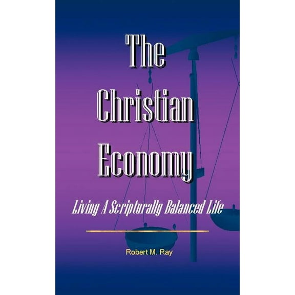 The Christian Economy: Living a Scripturally Balanced Life