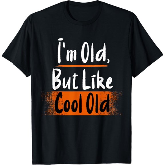 I'm Old, But Like Cool Old Funny Mens & Womens T-Shirt