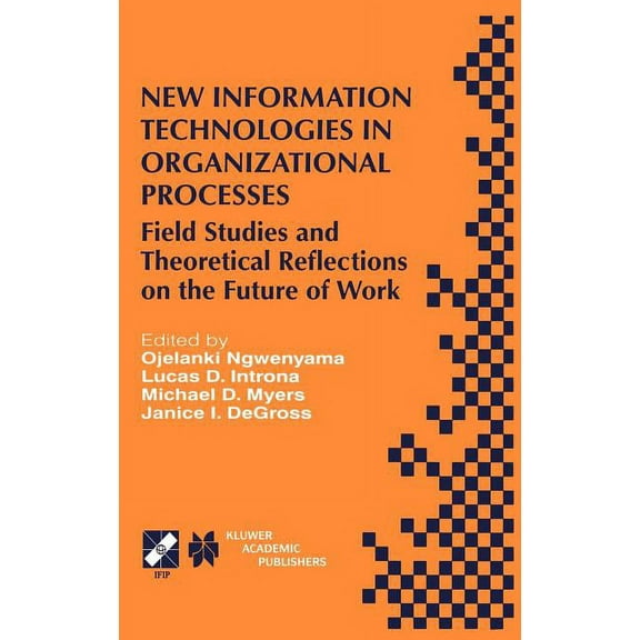 IFIP Advances in Information and Communi New Information Technologies in Organizational Processes: Field Studies and Theoretical Reflections on the Future of Wor, Book 20, (Hardcover)
