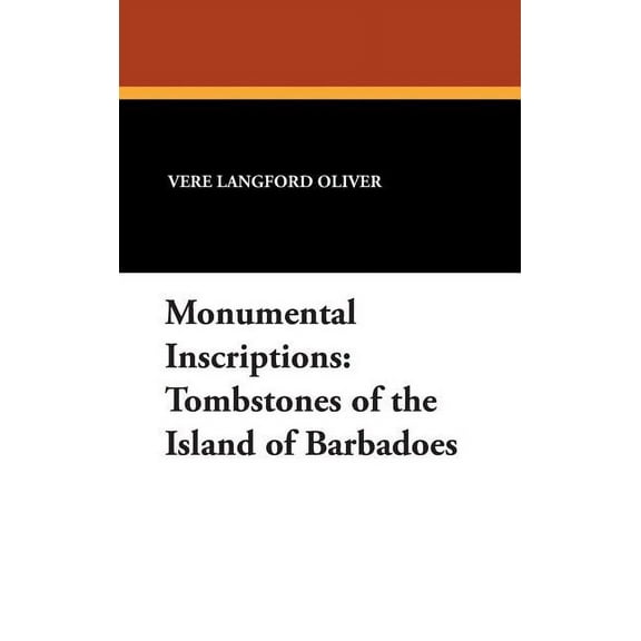 Monumental Inscriptions: Tombstones of the Island of Barbadoes Hardcover