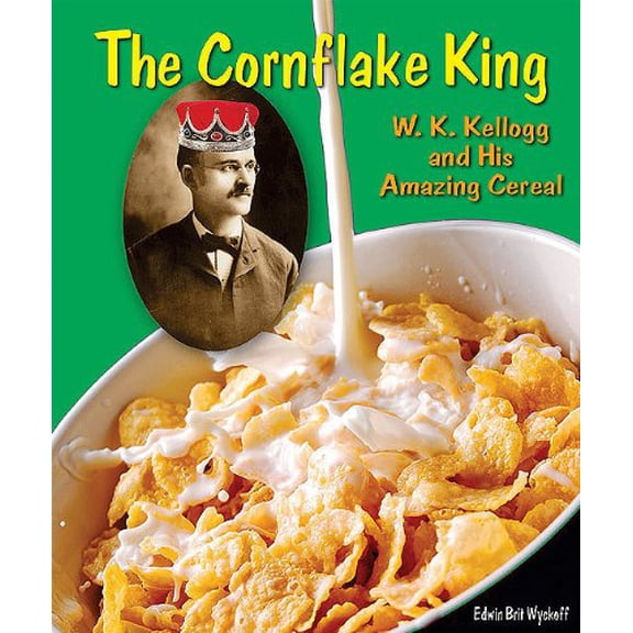 Pre-Owned The Cornflake King: W. K. Kellogg and His Amazing Cereal (Genius at Work! Great Inventor Biographies), 9780766034488, 0766034488, Paperback, Illustrated edition