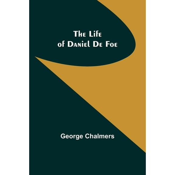 The Life of Daniel De Foe, (Paperback)