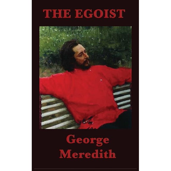 The Egoist: A Victorian Novel of Character, Courtship, and Self-Deception, (Hardcover)