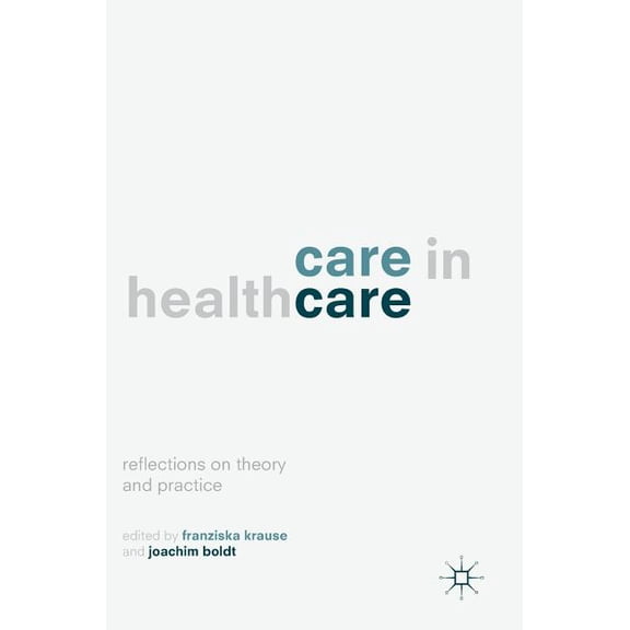 Care in Healthcare: Reflections on Theory and Practice, (Hardcover)