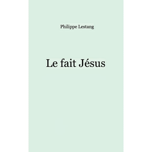 Le fait Jésus, (Paperback)