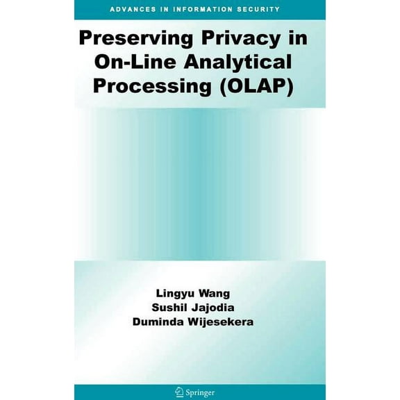 Advances in Information Security Preserving Privacy in On-Line Analytical Processing (Olap), Book 29, (Hardcover)