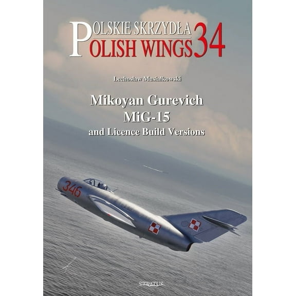 Mikoyan Gurevich Mig-15 and Licence Build Versions (Paperback) by Lechoslaw Musialkowski, Andrzej M Olejniczak