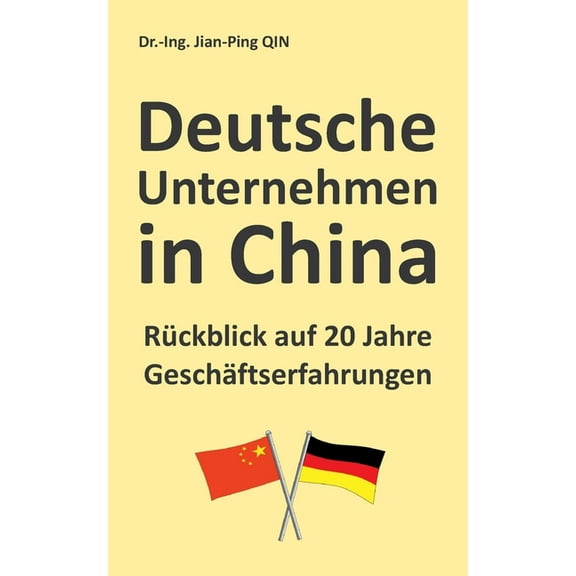Deutsche Unternehmen in China - Rückblick auf 20 Jahre Geschäftserfahrungen (Paperback)