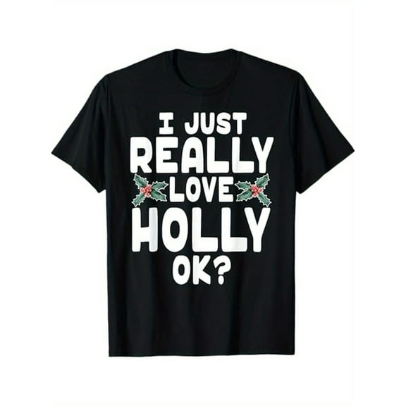 I Just Really Love Holly Shirt - Holly Leaf Shirt T - Shirt for Men and Women, 100% Cotton, Gifts for Family and Friends, S - XXXL, Black