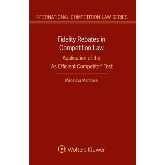 Fidelity Rebates in Competition Law: Application of the 'As Efficient Competitor' Test, (Hardcover)