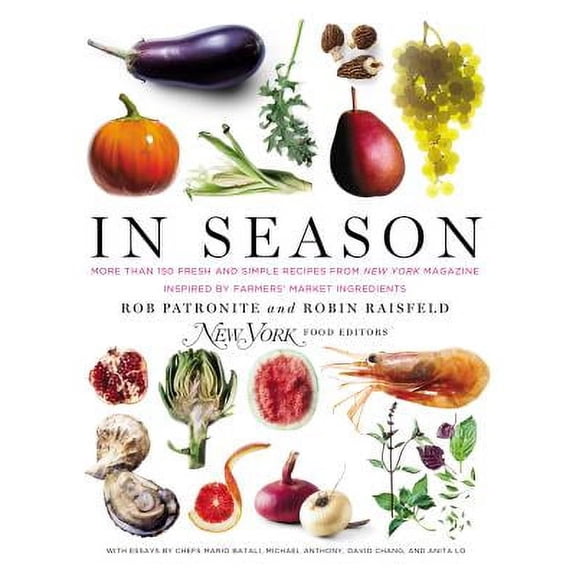 In Season : More Than 150 Fresh and Simple Recipes from New York Magazine Inspired by Farmer S' Market Ingredients