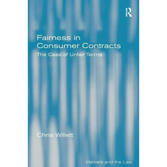 Markets and the Law Fairness in Consumer Contracts: The Case of Unfair Terms, (Paperback)