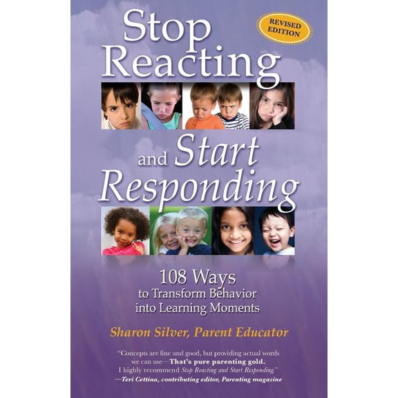 Stop Reacting and Start Responding: 108 Ways to Transform Behavior into Learning Moments (Paperback)
