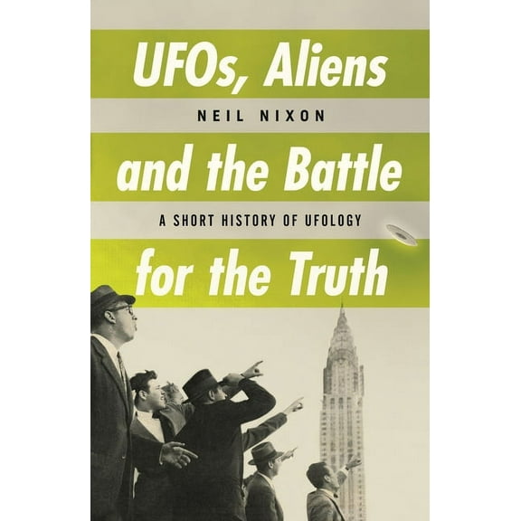 Short History: UFOs, Aliens and the Battle for Truth : A Short History of UFOlogy (Paperback)