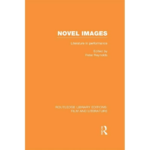 Routledge Library Editions: Film and Lit Novel Images: Literature in Performance, (Paperback)