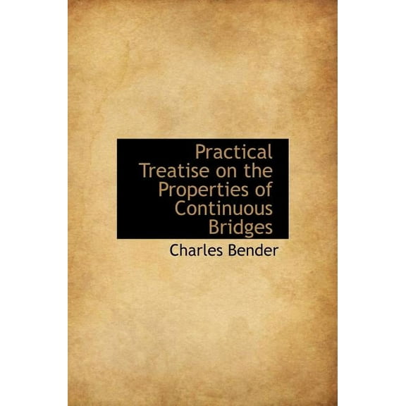 Practical Treatise on the Properties of Continuous Bridges (Hardcover)