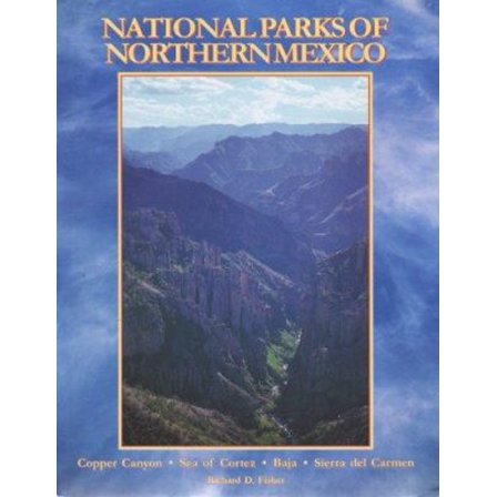 Pre-Owned The National Parks of Northern Mexico : A Complete Guidebook to Mexico'sCopper Canyon, Sea of Cortez, Baja, Sierra Del Carmens, etc. (Paperback) 0961917059 9780961917050