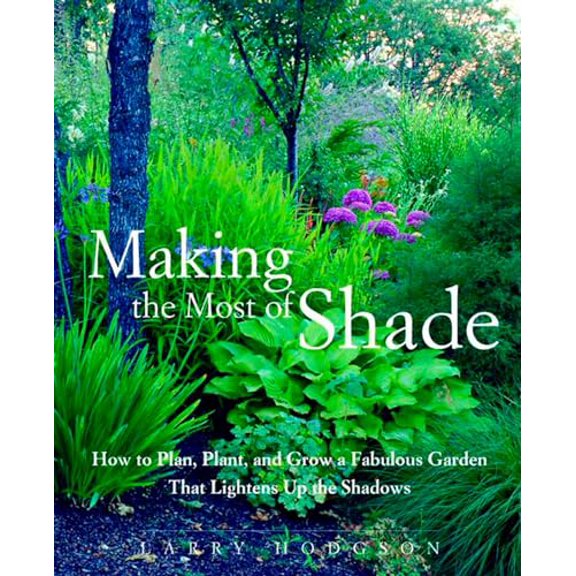 Pre-Owned Making the Most of Shade: How to Plan, Plant, and Grow a Fabulous Garden that Lightens up the Shadows, 9781579549671, 1579549675, Paperback,