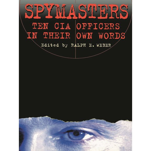 Spymasters: Ten CIA Officers in Their Own Words, (Paperback)