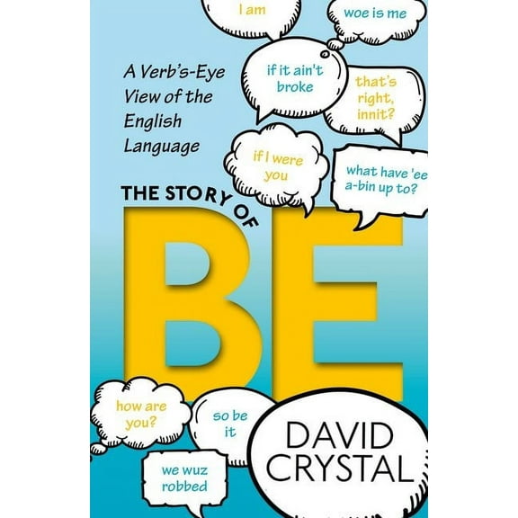 The Story of Be: A Verb's-Eye View of the English Language, (Hardcover)