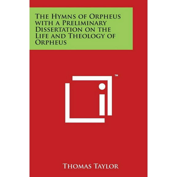 The Hymns of Orpheus with a Preliminary Dissertation on the Life and Theology of Orpheus (Paperback)