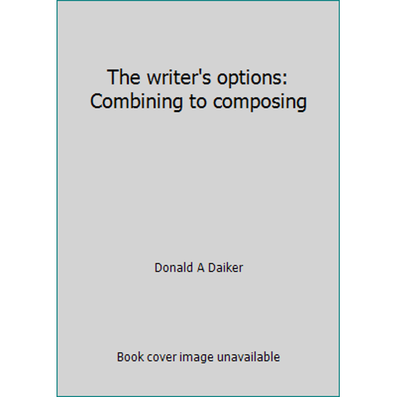 Pre-Owned The writer's options: Combining to composing (Paperback) 0060414766 9780060414764