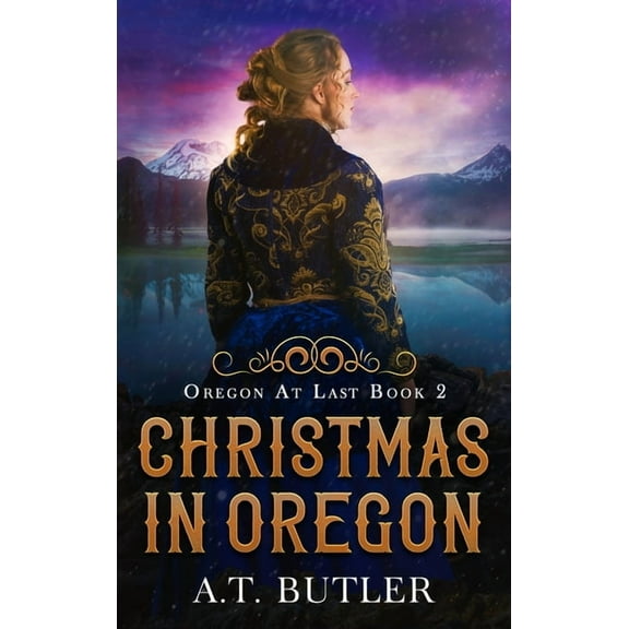 Oregon at Last Christmas in Oregon: Historical Women's Fiction Saga, Book 2, (Hardcover)