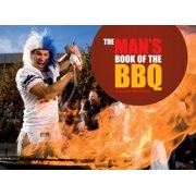 The Man's Book of the BBQ : A Celebration of Full-on, Flame-on Macho Cooking