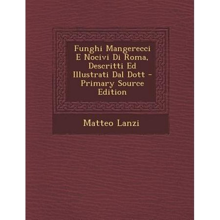 - Funghi Mangerecci E Nocivi Di Roma, Descritti Ed Illustrati Dal Dott