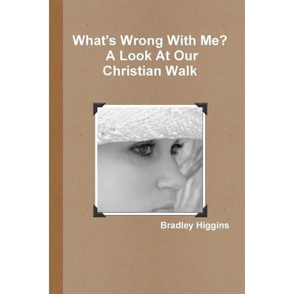 What's Wrong With Me? A Look At Our Christian Walk, (Paperback)