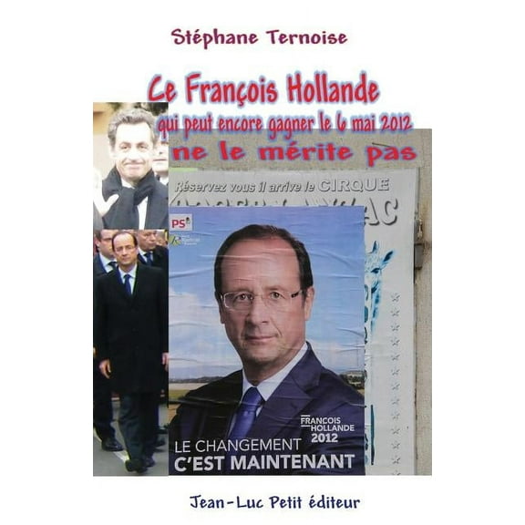 Ce François Hollande qui peut encore gagner le 6 mai 2012 ne le mérite pas (Paperback)