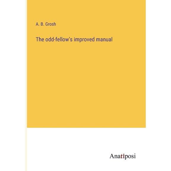 The odd-fellow's improved manual, (Paperback)