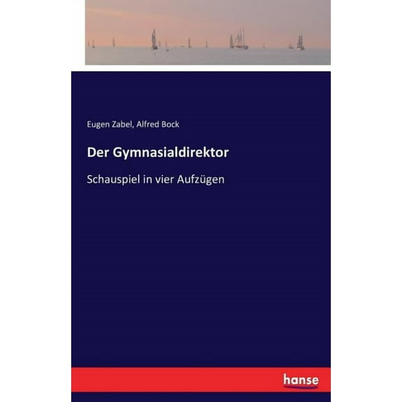 Der Gymnasialdirektor: Schauspiel in vier AufzÃ¼gen, (Paperback)