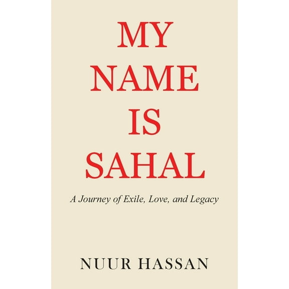 My Name is Sahal: A Journey of Exile, Love and Legacy, (Paperback)