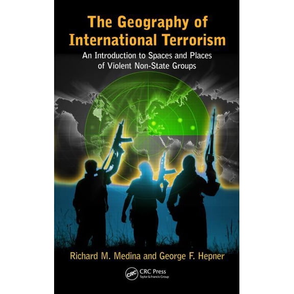 The Geography of International Terrorism: An Introduction to Spaces and Places of Violent Non-State Groups, (Hardcover)