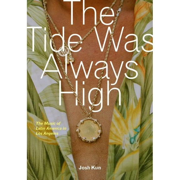 The Tide Was Always High : The Music of Latin America in Los Angeles (Edition 1) (Paperback)