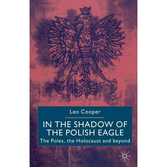 In the Shadow of the Polish Eagle: The Poles, the Holocaust and Beyond, (Paperback)