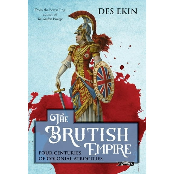 The Brutish Empire: Four Centuries of Colonial Atrocities, (Paperback)