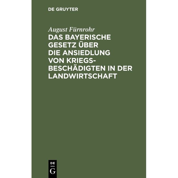 Das Bayerische Gesetz Ãber Die Ansiedlung Von Kriegsbeschädigten in Der Landwirtschaft: Vom 15 Juli 1916, (Hardcover)