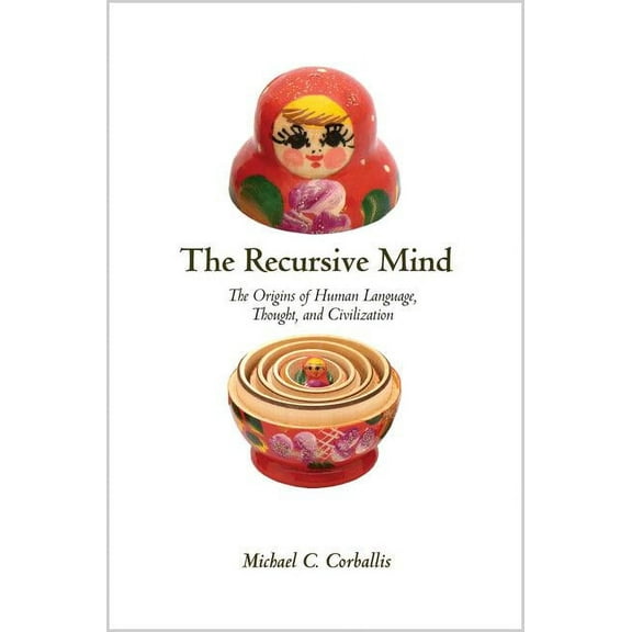 The Recursive Mind: The Origins of Human Language, Thought, and Civilization, (Hardcover)