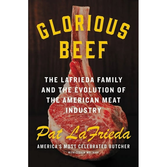 Glorious Beef: The Lafrieda Family and the Evolution of the American Meat Industry, (Hardcover)