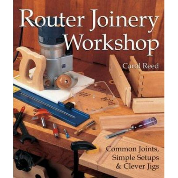 Pre-Owned Router Joinery Workshop: Common Joints, Simple Setups & Clever Jigs (Paperback) 1579903282 9781579903282