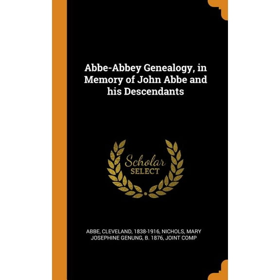 Abbe-Abbey Genealogy, in Memory of John Abbe and his Descendants (Hardcover)