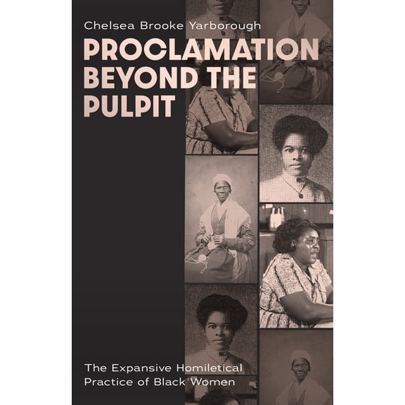 Proclamation Beyond the Pulpit: The Expansive Homiletical Practice of Black Women, (Paperback)